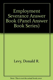 Employment Severance Answer Book (Panel Answer Book Series)