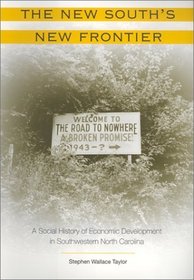The New South's New Frontier : A Social History of Economic Development in Southwestern North Carolin (New Perspectives on the History of the South)