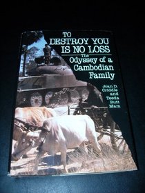 To Destroy You Is No Loss: The Odyssey of a Cambodian Family