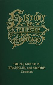 History of Tennessee Illustrated Giles, Lincoln, Franklin, and Moore Counties (Goodspeed's History of Tennessee Illustrated Series)