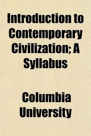 Introduction to Contemporary Civilization; A Syllabus