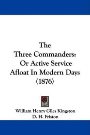 The Three Commanders: Or Active Service Afloat In Modern Days (1876)