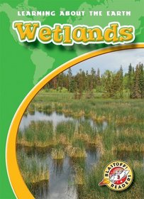 Wetlands (Blastoff! Readers: Learning About the Earth) (Learning About the Earth; Blastoff! Readers Level 3)