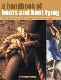 A Handbook of Knots and Knot Tying: A practical guide to over 200 tying techniques, comprehensively illustrated in over 1200 step-by-step photographs