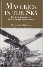 Maverick in the Sky: The Aerial Adventures of World War I Flying Ace Freddie McCall