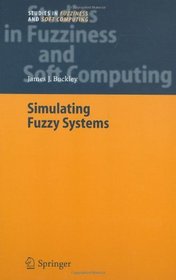 Simulating Fuzzy Systems (Studies in Fuzziness and Soft Computing)