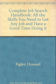 The Complete Job-Search Handbook: All the Skills You Need to Get Any Job and Have a Good Time Doing It