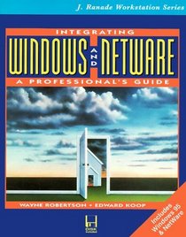 Integrating Windows and Netware: A Professional's Guide (J. Ranade Workstation Series)