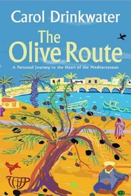 The Olive Route: A Personal Journey to the Heart of the Mediterranean