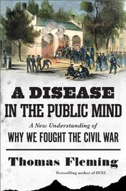 A Disease in the Public Mind: A New Understanding of Why We Fought the Civil War