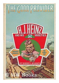 The Good Provider: H. J. Heinz and his 57 varieties