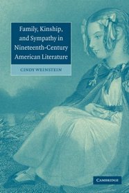 Family, Kinship, and Sympathy in Nineteenth-Century American Literature (Cambridge Studies in American Literature and Culture)