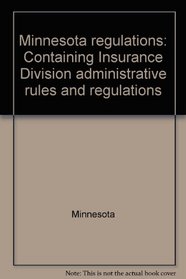 Minnesota regulations: Containing Insurance Division administrative rules and regulations