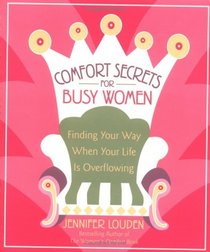 Comfort Secrets for Busy Women: Finding Your Way When Your Life Is Overflowing