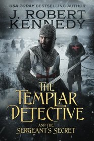 The Templar Detective and the Sergeant's Secret: A Templar Detective Thriller Book #3 (Templar Detective Thrillers) (Volume 3)