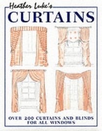Heather Luke's Curtains: Over 200 Curtains and Blinds for All Windows