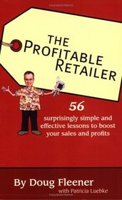 The Profitable Retailer: 56 surprisingly simple and effective lessons to boost your sales and profits