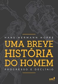 Uma Breve Historia do Homem. Progresso e Declinio (Em Portugues do Brasil)