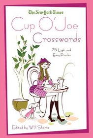 The New York Times Cup O' Joe Crosswords: 75 Light and Easy Puzzles