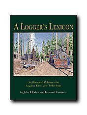 A logger's lexicon: An illustrated reference for logging terms and technology