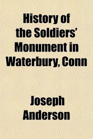 History of the Soldiers' Monument in Waterbury, Conn