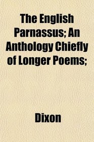 The English Parnassus; An Anthology Chiefly of Longer Poems;