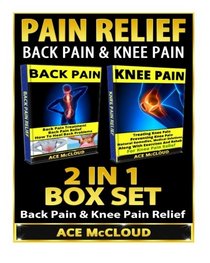 Pain Relief: Back Pain & Knee Pain: 2 in 1 Box Set: Back Pain & Knee Pain Relief (Back Pain Relief, Knee Pain Relief, Back Pain Treatment, Knee Pain Exercises)