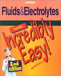 Fluids  Electrolytes Made Incredibly Easy! (Made Incredibly Easy)