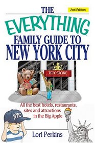 The Everything Family Guide To New York City: All The Best Hotels, Restaurants, Sites, And Attractions In The Big Apple (Everything: Travel and History)