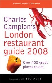 Charles Campion's London Restaurant Guide 2008: Over 400 Great Places to Eat (Charles Campion's Restaurant Guides)