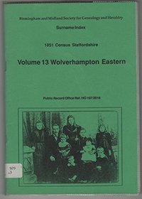 Staffordshire Census, 1851: Wolverhampton Eastern - Surname Index v. 13