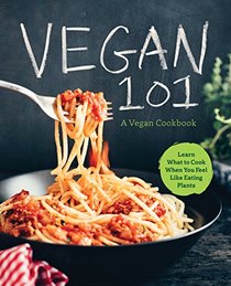 Vegan 101: Learn What To Cook When You Feel Like Eating Plants