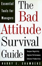 The Bad Attitude Survival Guide: Essential Tools For Managers