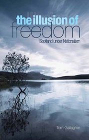 The Illusion of Freedom: Scotland Under Nationalism (Columbia/Hurst)