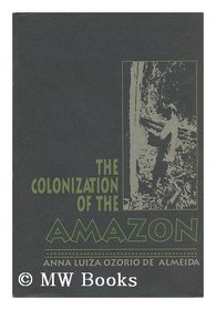 The Colonization of the Amazon (ILAS Translations from Latin America Series)