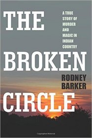 The Broken Circle: A True Story of Murder and Magic in Indian Country
