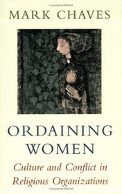 Ordaining Women : Culture and Conflict in Religious Organizations