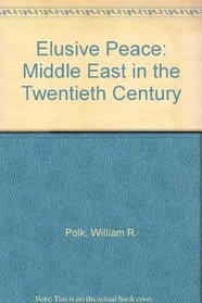 THE ELUSIVE PEACE: THE MIDDLE EAST IN THE TWENTIETH CENTURY.