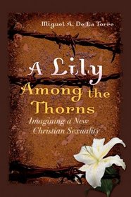 A Lily Among the Thorns: Imagining a New Christian Sexuality