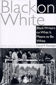Black on White : Black Writers on What It Means to Be White