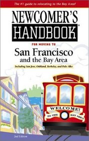 Newcomer's Handbook for Moving to San Francisco and the Bay Area: Including San Jose, Oakland, Berkeley, and Palo Alto