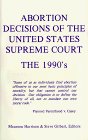 Abortion Decisions of the United States Supreme Court: The 1990's