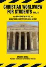 Christian Worldview for Students (Vol. 2): Your Worldview Notes for Going to College Without Going Astray