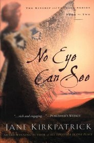No Eye Can See (Kirkpatrick, Jane, Kinship and Courage Historical Series, Bk. 2.)