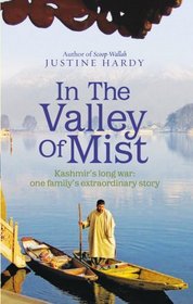 IN THE VALLEY OF MIST: KASHMIR'S LONG WAR - ONE FAMILY'S EXTRAORDINARY STORY