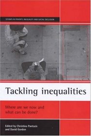 Tackling inequalities : Where are we now and what can be done? (Studies in Poverty, Inequality & Social Exclusion)