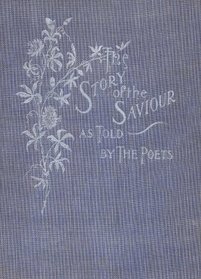 The Story of the Savior as told by the Poets (1894 edition)