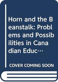 Horn and the Beanstalk: Problems and Possibilities in Canadian Education