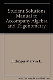Student's solutions manual: Algebra and trigonometry, Bittinger/Beecher