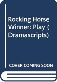 Rocking Horse Winner: Play (Dramascripts)